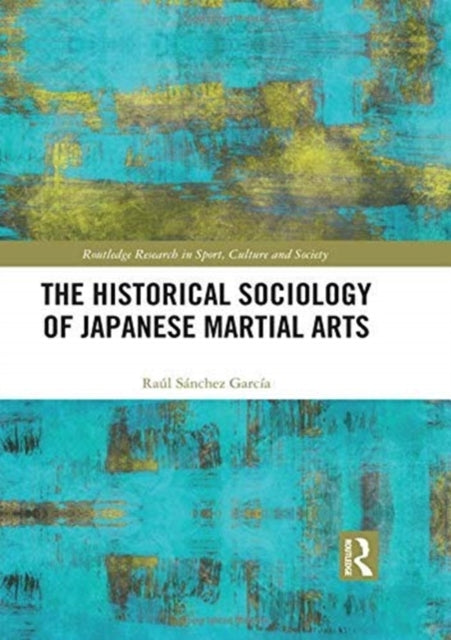 Book cover of: Historical Sociology of Japanese Martial Arts. By: Raul Sanchez Garcia