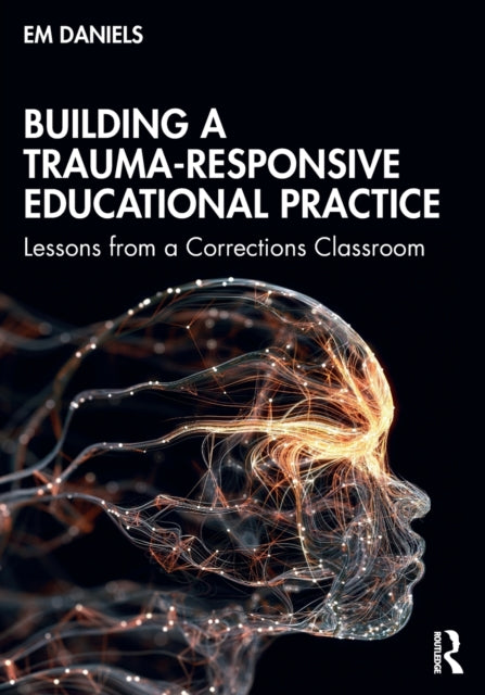 Book cover of: Building a Trauma-Responsive Educational Practice. By: Em Daniels