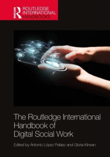 Book cover of: Routledge International Handbook of Digital Social Work. By: Antonio López Peláez