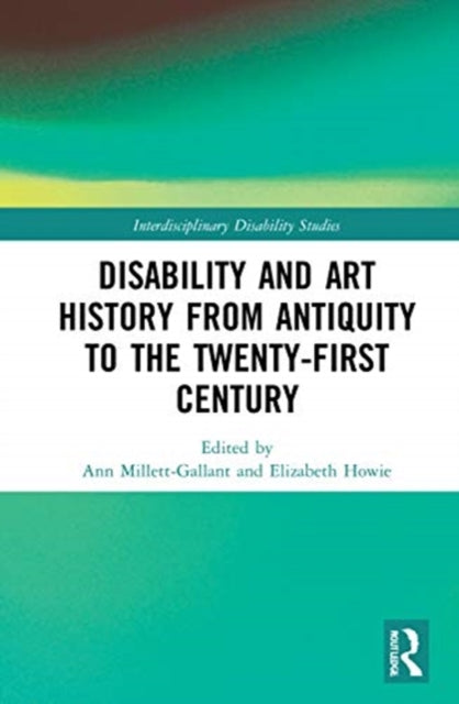 Book cover of: Disability and Art History from Antiquity to the Twenty-First Century. By: Ann Millett-Gallant
