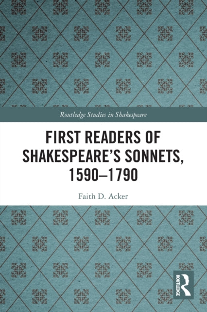 Book cover of: First Readers of Shakespeare’s Sonnets, 1590-1790. By: Faith D. Acker