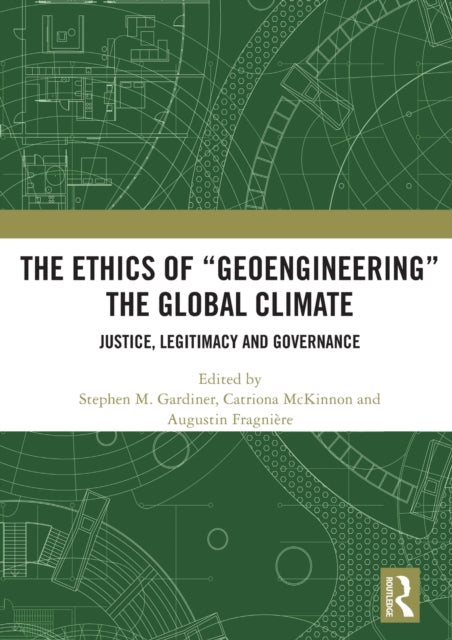 Book cover of: Ethics of “Geoengineering” the Global Climate. By: Stephen M. Gardiner