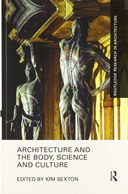 Book cover of: Architecture and the Body, Science and Culture. By: Kim Sexton