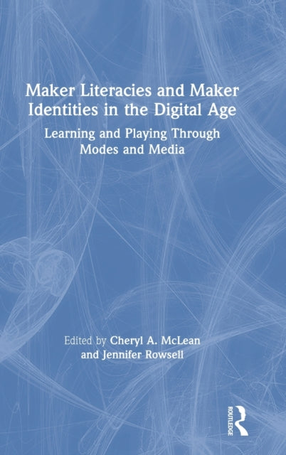 Book cover of: Maker Literacies and Maker Identities in the Digital Age. By: Cheryl A. McLean