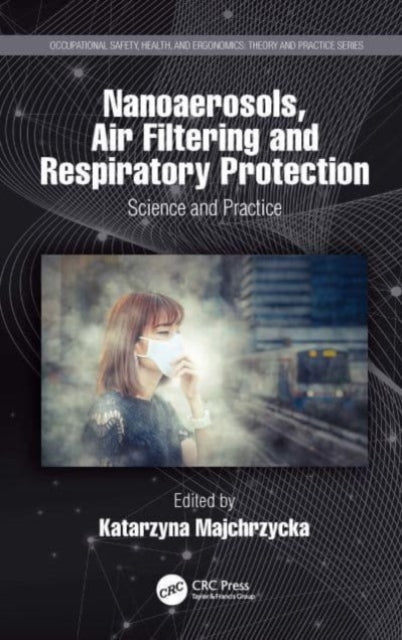 Book cover of: Nanoaerosols, Air Filtering and Respiratory Protection. By: Katarzyna Majchrzycka