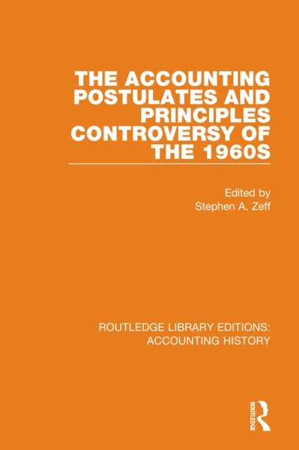 Book cover of: Accounting Postulates and Principles Controversy of the 1960s. By: Stephen A. Zeff