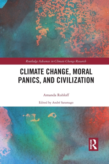 Book cover of: Climate Change, Moral Panics and Civilization. By: Amanda Rohloff