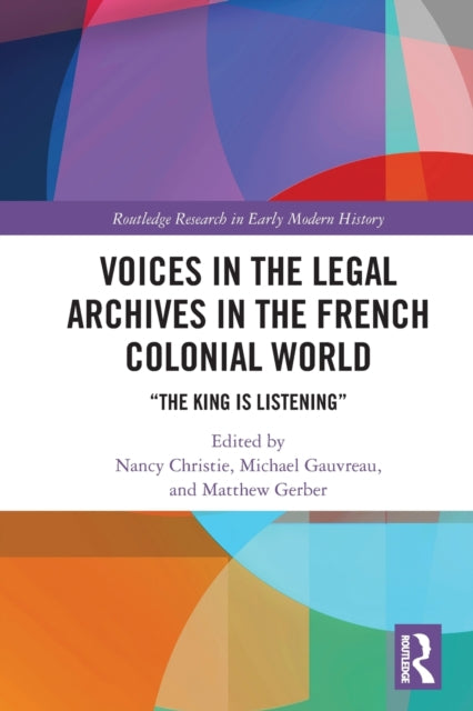 Book cover of: Voices in the Legal Archives in the French Colonial World. By: Nancy Christie