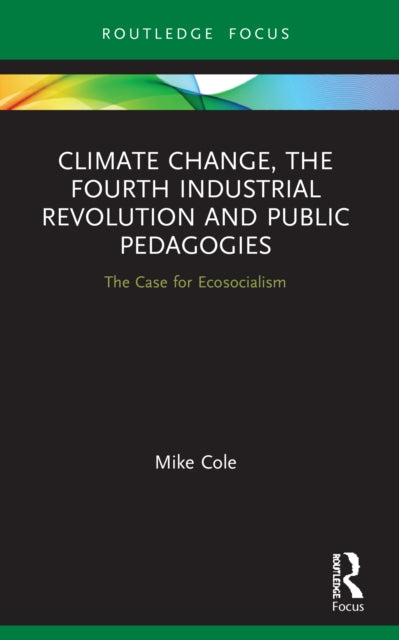Book cover of: Climate Change, The Fourth Industrial Revolution and Public Pedagogies. By: Mike Cole