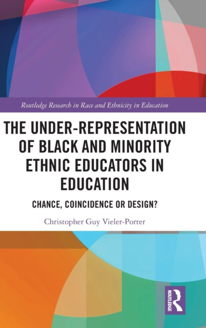 Book cover of: Under-Representation of Black and Minority Ethnic Educators in Education. By: Chris Vieler-Porter