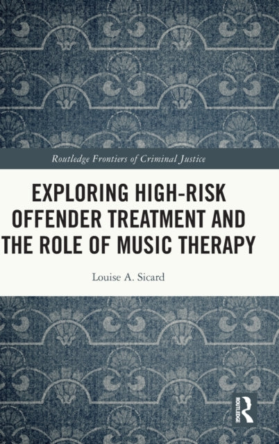 Book cover of: Exploring High-risk Offender Treatment and the Role of Music Therapy. By: Louise A. Sicard