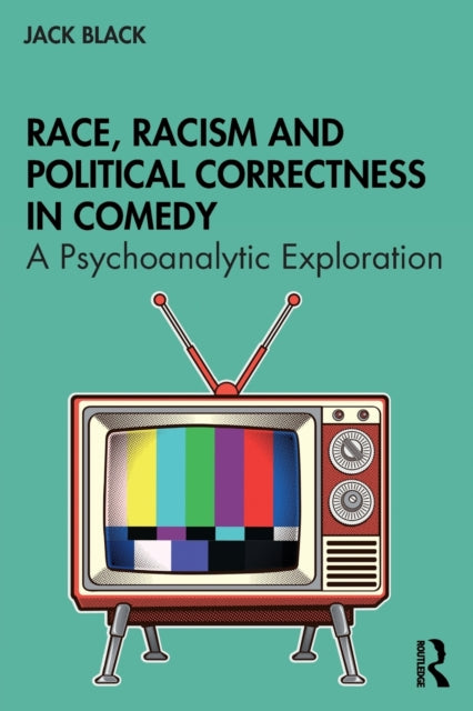 Book cover of: Race, Racism and Political Correctness in Comedy. By: Jack Black