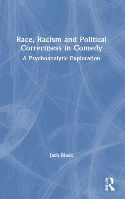 Book cover of: Race, Racism and Political Correctness in Comedy. By: Jack Black