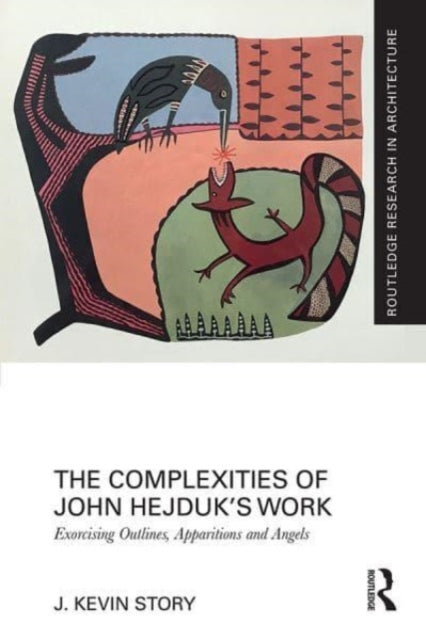 Book cover of: Complexities of John Hejduk’s Work. By: J. Kevin Story
