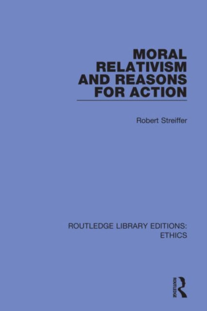 Book cover of: Moral Relativism and Reasons for Action. By: Robert Streiffer
