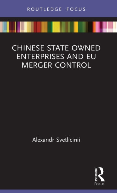 Book cover of: Chinese State Owned Enterprises and EU Merger Control. By: Alexandr Svetlicinii