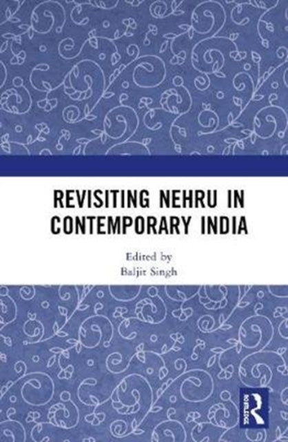 Book cover of: Revisiting Nehru In Contemporary India. By: Baljit Singh