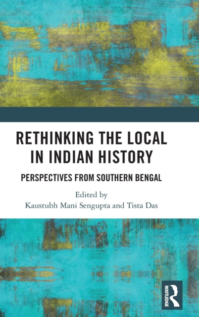 Book cover of: Rethinking the Local in Indian History. By: Kaustubh Mani Sengupta