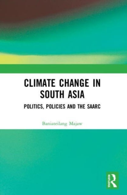 Book cover of: Climate Change in South Asia. By: Baniateilang Majaw