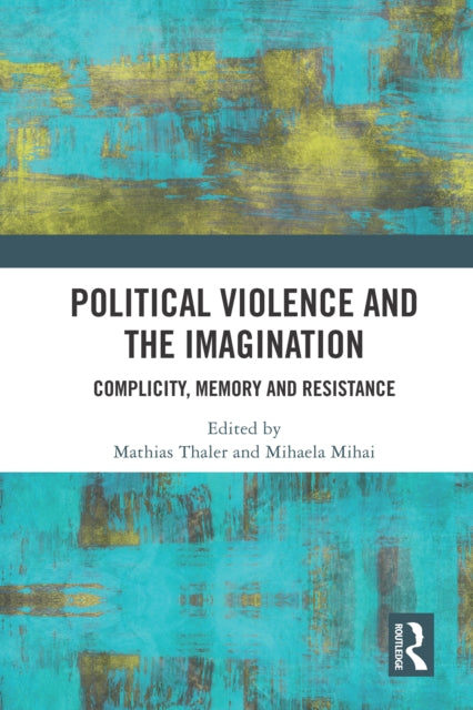 Book cover of: Political Violence and the Imagination. By: Mathias Thaler