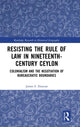 Book cover of: Resisting the Rule of Law in Nineteenth-Century Ceylon. By: James Stuart Duncan
