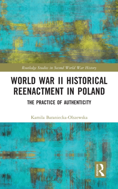 Book cover of: World War II Historical Reenactment in Poland. By: Kamila Baraniecka-Olszewska