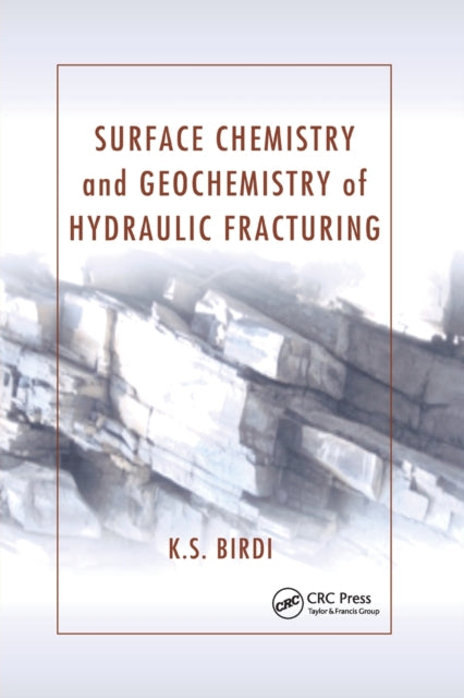 Book cover of: Surface Chemistry and Geochemistry of Hydraulic Fracturing. By: K. S. Birdi