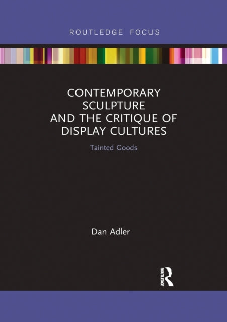 Book cover of: Contemporary Sculpture and the Critique of Display Cultures. By: Dan Adler