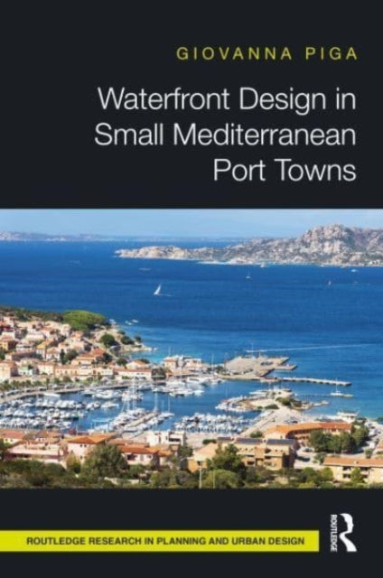 Book cover of: Waterfront Design in Small Mediterranean Port Towns. By: Giovanna Piga
