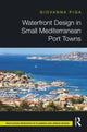 Book cover of: Waterfront Design in Small Mediterranean Port Towns. By: Giovanna Piga