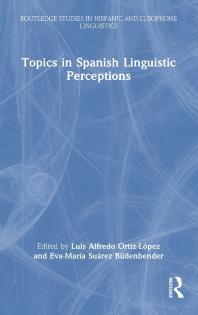 Book cover of: Topics in Spanish Linguistic Perceptions. By: Luis Alfredo Ortiz-López