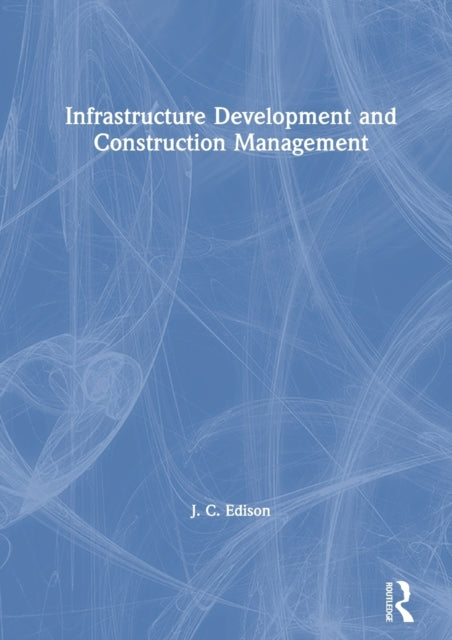 Book cover of: Infrastructure Development and Construction Management. By: J. C. Edison