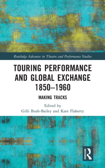 Book cover of: Touring Performance and Global Exchange 1850-1960. By: Gilli Bush-Bailey