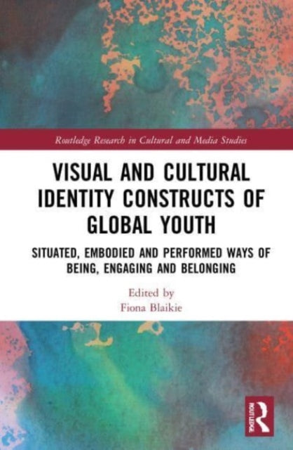 Book cover of: Visual and Cultural Identity Constructs of Global Youth and Young Adults. By: Fiona Blaikie