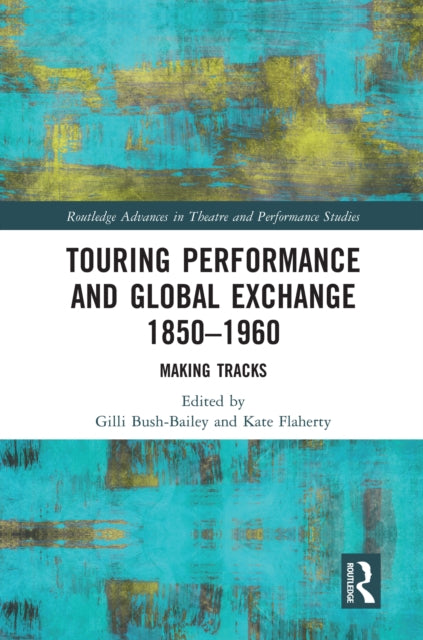 Book cover of: Touring Performance and Global Exchange 1850-1960. By: Gilli Bush-Bailey