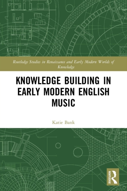 Book cover of: Knowledge Building in Early Modern English Music. By: Katie Bank