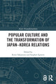 Book cover of: Popular Culture and the Transformation of Japan–Korea Relations. By: Rumi Sakamoto