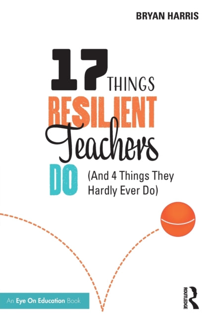 Book cover of: 17 Things Resilient Teachers Do. By: Bryan Harris