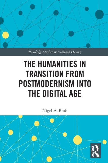 Book cover of: Humanities in Transition from Postmodernism into the Digital Age. By: Nigel A. Raab