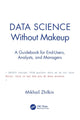Book cover of: Data Science Without Makeup. By: Mikhail Zhilkin