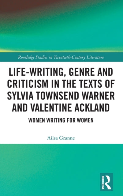 Life-Writing, Genre and Criticism in the Texts of Sylvia Townsend Warner and Valentine Ackland