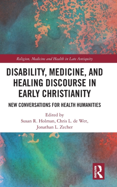 Book cover of: Disability, Medicine, and Healing Discourse in Early Christianity. By: Susan R. Holman