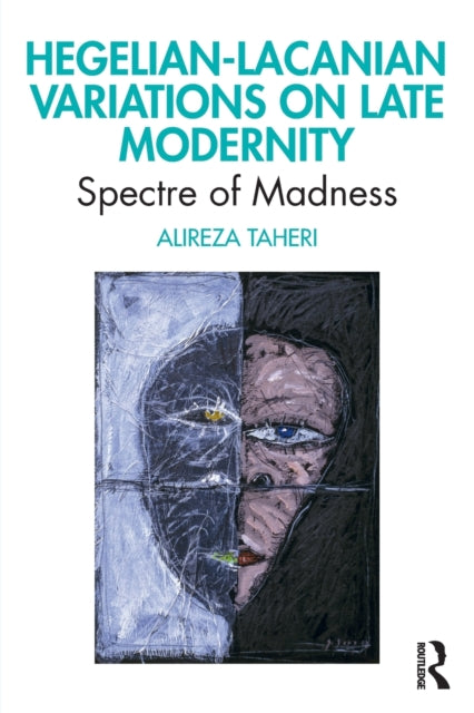Book cover of: Hegelian-Lacanian Variations on Late Modernity. By: Alireza Taheri