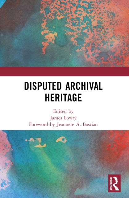 Book cover of: Disputed Archival Heritage. By: James Lowry