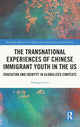 Book cover of: Transnational Experiences of Chinese Immigrant Youth in the US. By: Xiangyan Liu
