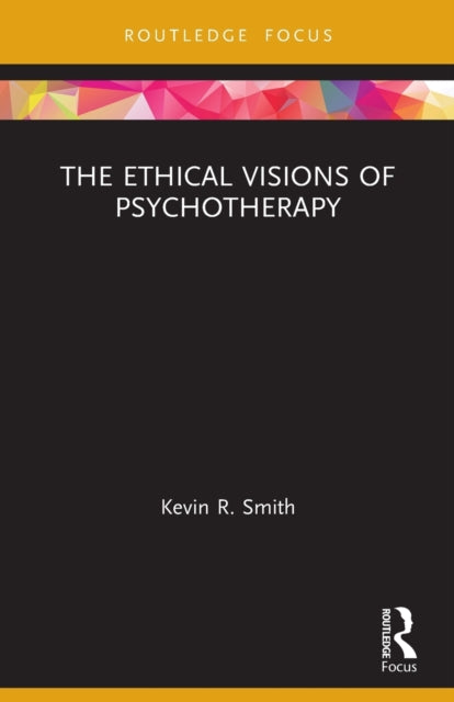 Book cover of: Ethical Visions of Psychotherapy. By: Kevin R. Smith