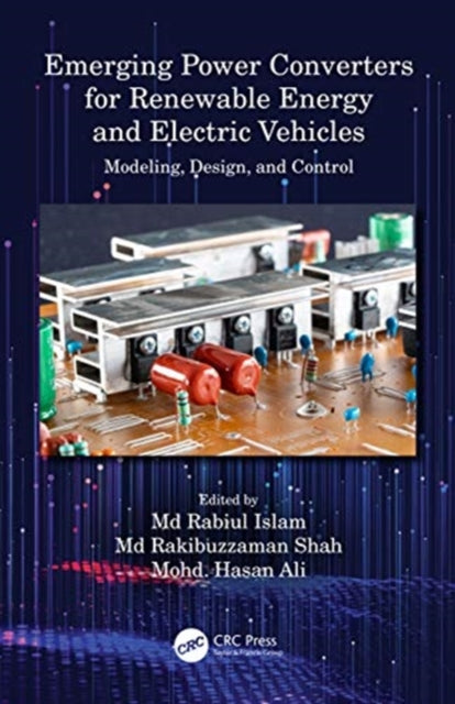 Book cover of: Emerging Power Converters for Renewable Energy and Electric Vehicles. By: Rabiul Islam