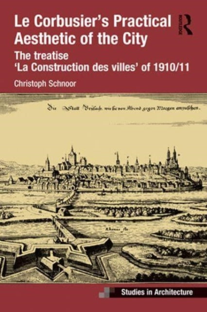 Book cover of: Le Corbusier’s Practical Aesthetic of the City. By: Christoph Schnoor