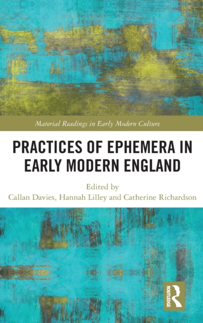 Book cover of: Practices of Ephemera in Early Modern England. By: Callan Davies
