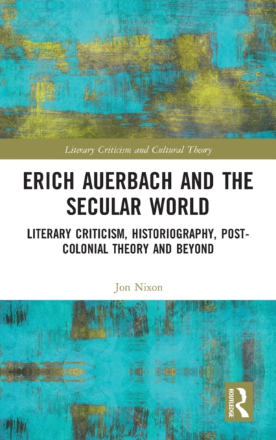 Book cover of: Erich Auerbach and the Secular World. By: Jon Nixon